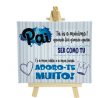 Cavalete Pai "tu és o máximo quando for grande quero ser como tu"