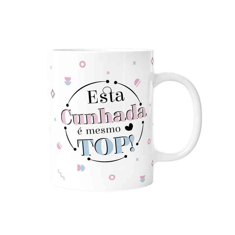 Caneca 330ml  "Está cunhada é mesmo top"