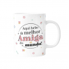 Caneca 330ml  "Aqui bebe a melhor amiga do mundo!"